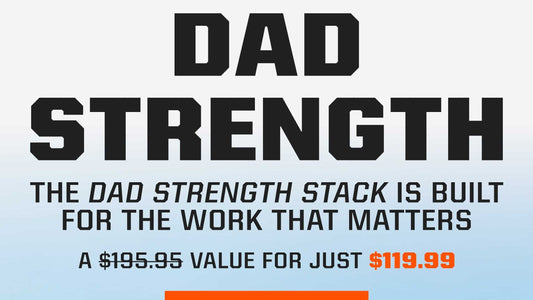 Dad Strength Stack: A $195 Value for Just $119.99 - SHOP NOW