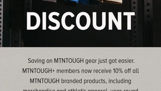 Saving on MTNTOUGH gear just got easier. MTNTOUGH+ members now receive 10% off all MTNTOUGH branded products, including merch