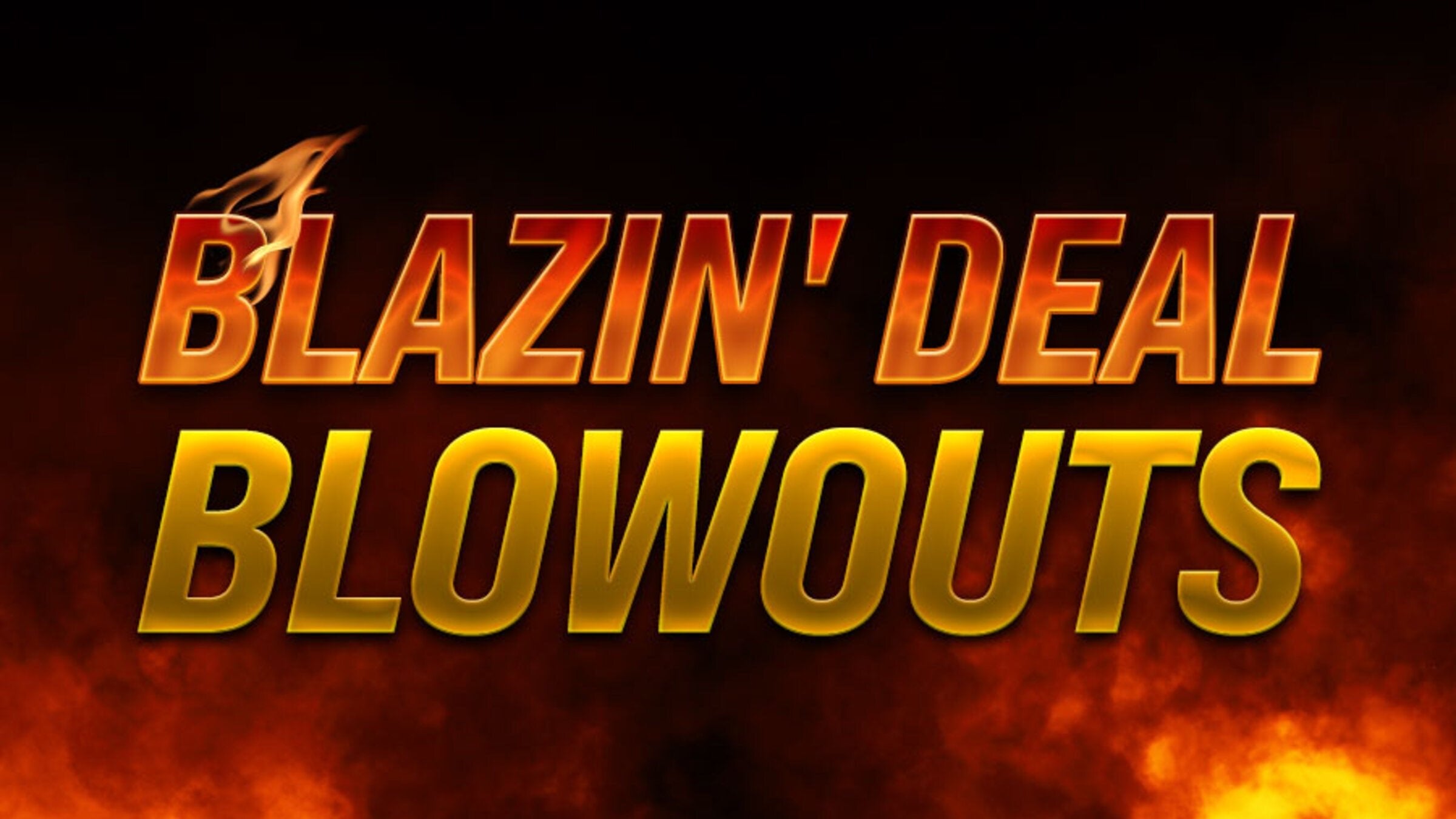 Blazin' Deal Blowouts