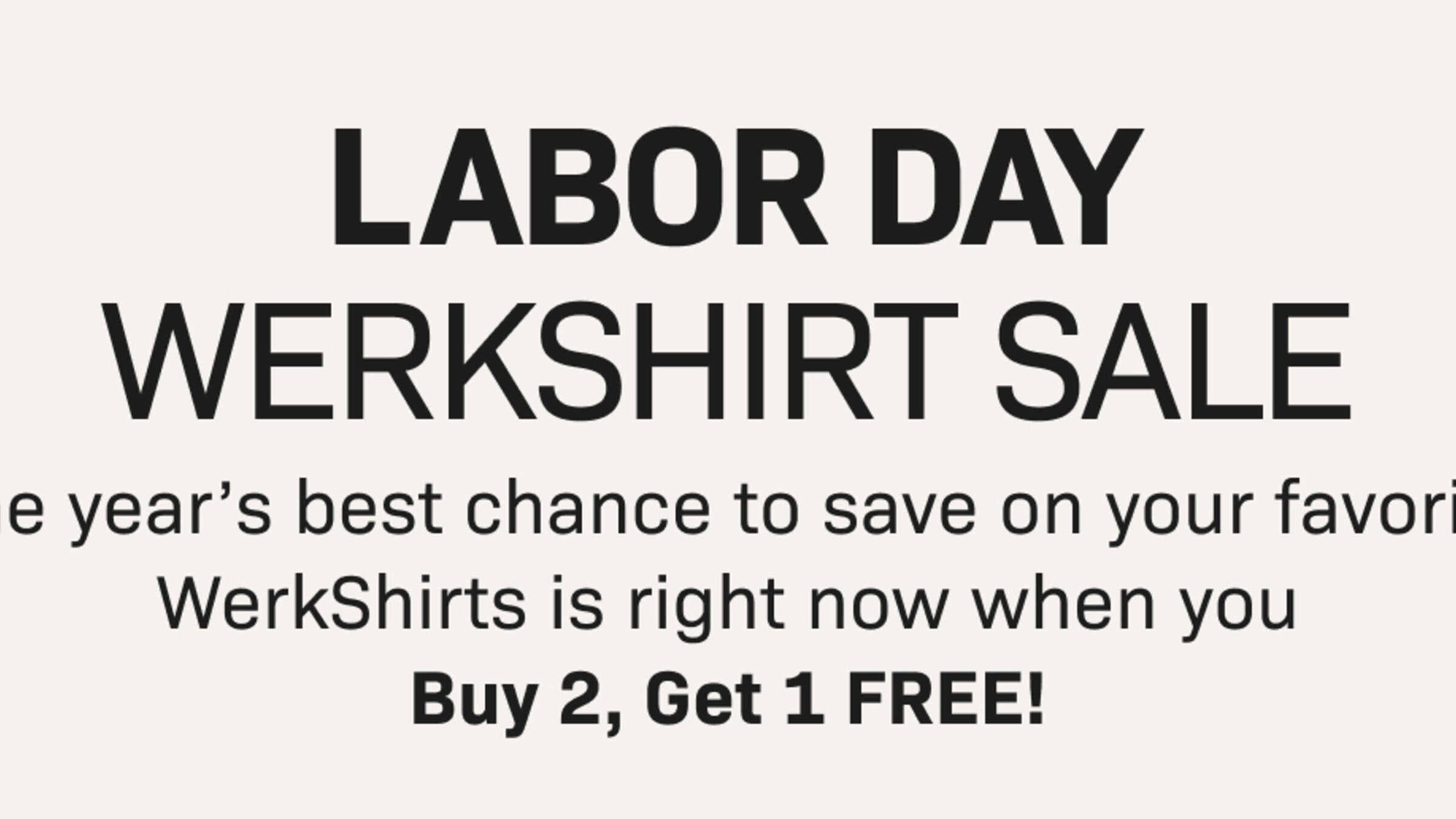 The year’s best chance to save on your favorite WerkShirts is right now when you Buy 2, Get 1 FREE!