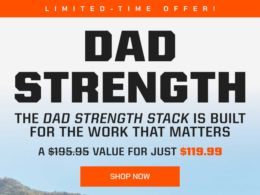 Dad Strength Stack: A $195 Value for Just $119.99 - SHOP NOW